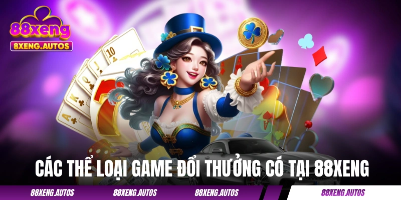 Game Đổi Thưởng 88XENG - Thỏa Sức Giải Trí Với 1.500+ Lựa Chọn