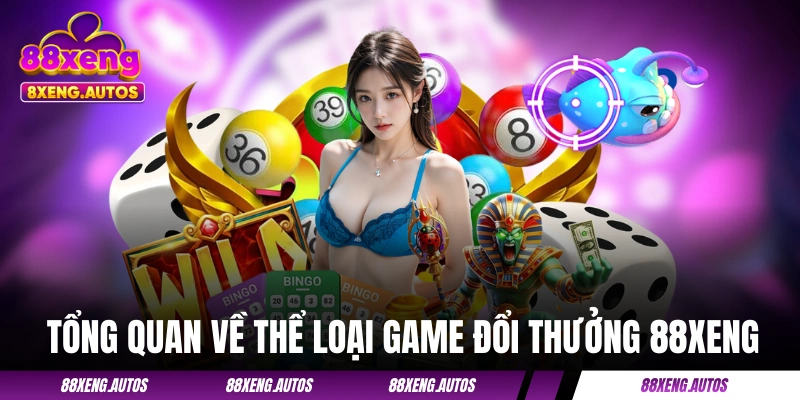 Game Đổi Thưởng 88XENG - Thỏa Sức Giải Trí Với 1.500+ Lựa Chọn