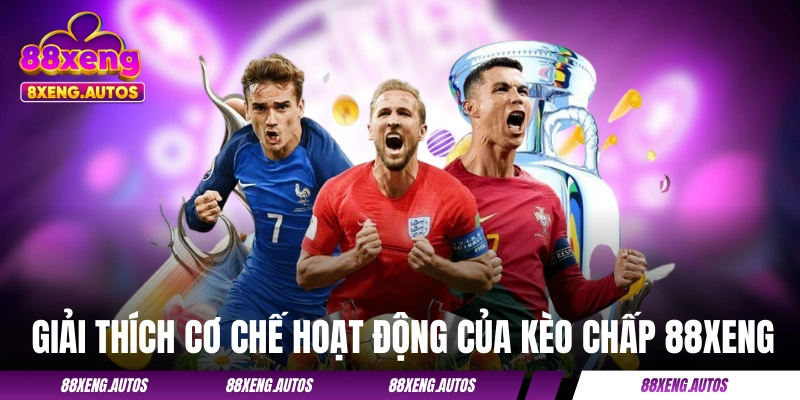 Kèo Chấp 88XENG - Hiểu Tất Tần Tật Về Cơ Chế Trong 1 Phút