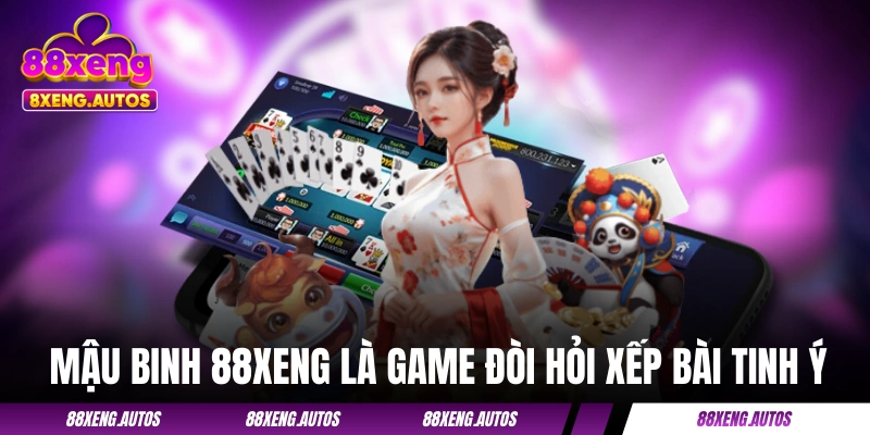 Mậu Binh 88XENG - Cẩm Nang Hướng Dẫn Cách Chơi Cho Newbie
